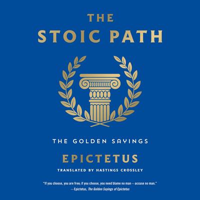 The Stoic Path: The Golden Sayings Audibook, by Epictetus 