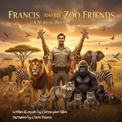 Francis and his Zoo Friends: A Nursery Rhyme Audibook, by Christopher Allen