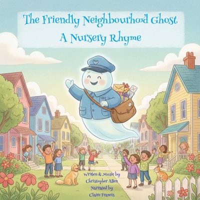 The Friendly Neighbourhood Ghost: A Nursery Rhyme Audibook, by Christopher Allen