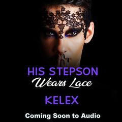 His Stepson Wears Lace Audibook, by Kelex 