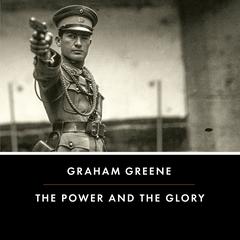 The Power and the Glory Audibook, by Graham Greene