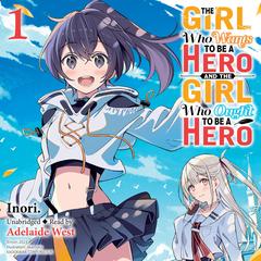 The Girl Who Wants to Be a Hero and the Girl Who Ought to Be a Hero, Vol. 1 Audibook, by Inori. 