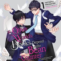 The Other World's Books Depend on the Bean Counter, Vol. 1: Holy Maiden Summoning Improvement Plan Audibook, by Yatsuki Wakatsu