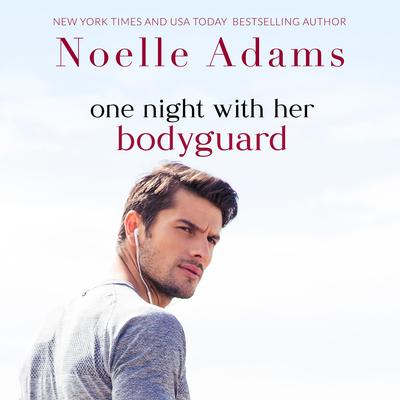 One Night with her Bodyguard Audibook, by Noelle Adams