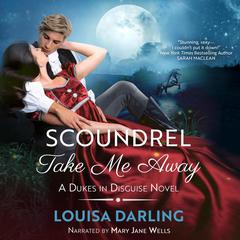 Scoundrel Take Me Away Audibook, by Louisa Darling