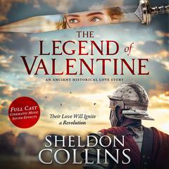 The Legend of Valentine: An Ancient Historical Love Story Audibook, by Sheldon Collins