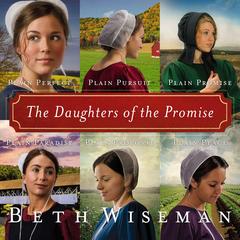 The Daughters of the Promise: Books 1-6: Plain Perfect, Plain Pursuit, Plain Promise, Plain Paradise, Plain Proposal, and Plain Peace Audibook, by Beth Wiseman