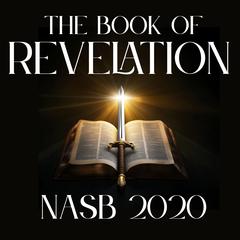 The Book of Revelation: NASB 2020 Audibook, by New American Standard Bible
