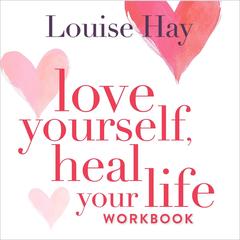 Love Yourself, Heal Your Life Workbook Audibook, by Louise Hay