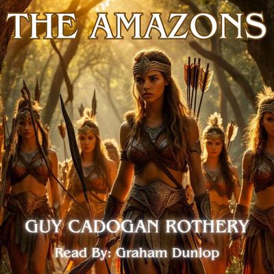 The Amazons Audibook, by Guy Cadogan Rothery