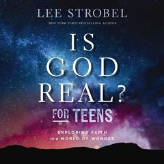 Is God Real? for Teens: Exploring Faith in a World of Wonder Audibook, by Lee Strobel