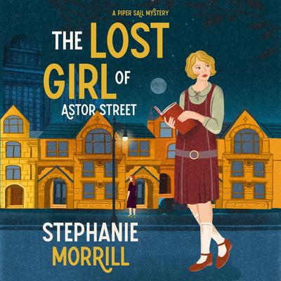 The Lost Girl of Astor Street: A Piper Sail Mystery Audibook, by Stephanie Morrill