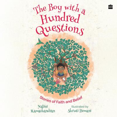 The Boy with a Hundred Questions: Stories of Faith and Belief Audibook, by Nalini Ramachandran
