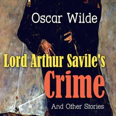Lord Arthur Savile's Crime and Other Stories Audibook, by Oscar Wilde