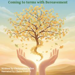 Coming to Terms with Bereavement Audibook, by Christopher Allen