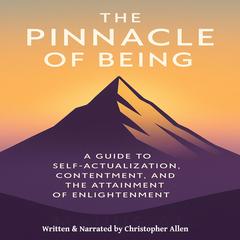 The Pinnacle of Being: TA Guide to Self-Actualization, Contentment, and the Attainment of Enlightenment Audibook, by Christopher Allen