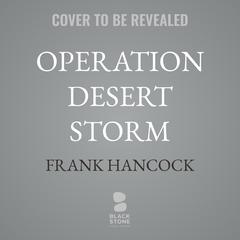 Operation Desert Storm: How Two Young Intelligence Analysts and an Infantry Battalion Changed the War in Iraq Audibook, by Frank Hancock