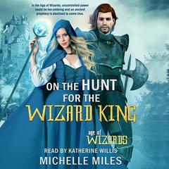 On the Hunt for the Wizard King Audibook, by Michelle Miles