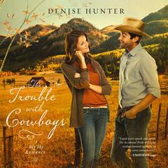 The Trouble with Cowboys: A clean and wholesome romance with a cowboy hero Audibook, by Denise Hunter