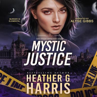 Mystic Justice: A Supernatural Crime Thriller Audibook, by Heather G. Harris