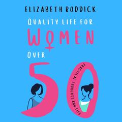 Quality Life for Women Over 50: A Pharmacist’s Guide to Energy, Confidence and Healthy Ageing Audibook, by Elizabeth Roddick