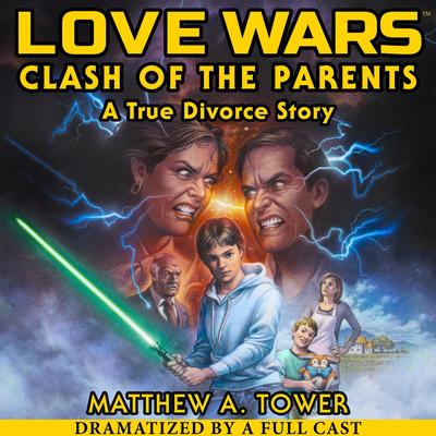 Love Wars: Clash of the Parents, A True Divorce Story - Memoir Audibook, by Matthew A. Tower