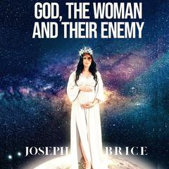 God, The Woman And Their Enemy Audibook, by Joseph Brice
