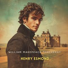 Henry Esmond Volume 1: The English Humourists; The Four Georges Audibook, by William Makepeace Thackeray