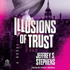 Illusions of Trust Audibook, by Jeffrey S. Stephens