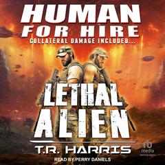 Human for Hire -- Lethal Alien: Collateral Damage Included Audibook, by T.R. Harris