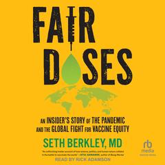 Fair Doses: An Insider's Story of the Pandemic and the Global Fight for Vaccine Equity Audibook, by Seth Berkley