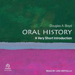 Oral History: A Very Short Introduction (Very Short Introductions) Audibook, by Douglas A. Boyd