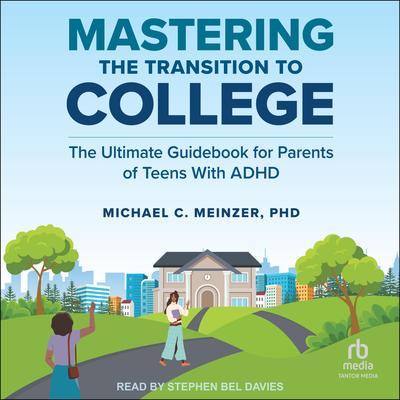 Mastering the Transition to College: The Ultimate Guidebook for Parents of Teens With ADHD Audibook, by Michael C. Meinzer