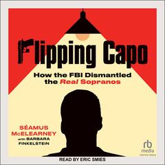 Flipping Capo: How the FBI Dismantled the Real Sopranos Audibook, by Seamus Mcelearney
