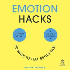 Emotion Hacks: 50 Ways to Feel Better Fast Audibook, by Ryan Martin