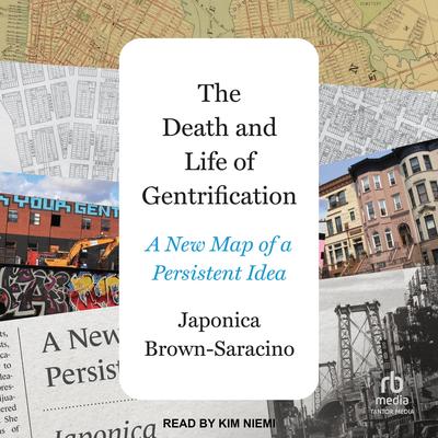 The Death and Life of Gentrification: A New Map of a Persistent Idea Audibook, by Japonica Brown-Saracino
