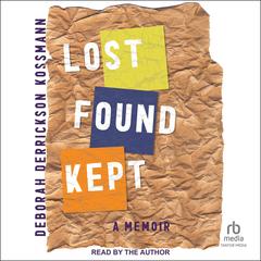Lost Found Kept: A Memoir Audibook, by Deborah Derrickson Kossmann