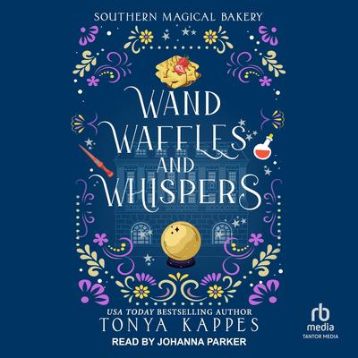 Wands, Waffles, and Whispers Audibook, by Tonya Kappes