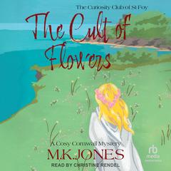 The Cult of Flowers: The Curiosity Club of St Foy Book 4 Audibook, by M. K. Jones