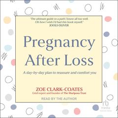 Pregnancy After Loss: A day-by-day plan to reassure and comfort you Audibook, by Zoe Clark-Coates