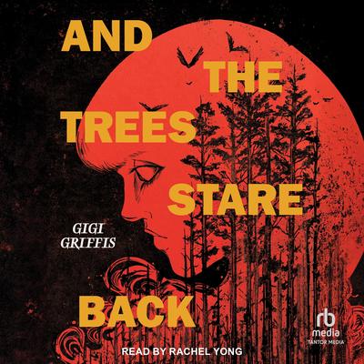And the Trees Stare Back Audibook, by Gigi Griffis