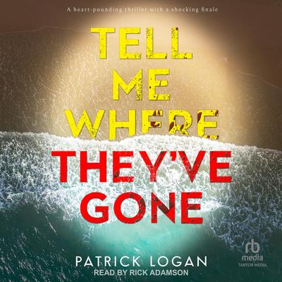 Tell Me Where They've Gone Audibook, by Patrick Logan