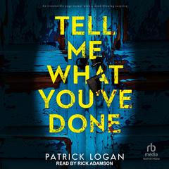 Tell Me What You've Done Audibook, by Patrick Logan