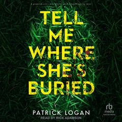 Tell Me Where She's Buried Audibook, by Patrick Logan