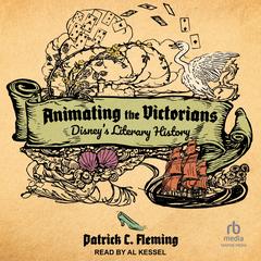 Animating the Victorians: Disney's Literary History Audibook, by Patrick C. Fleming