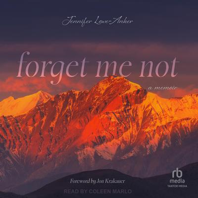 Forget Me Not: A Memoir Audibook, by Jennifer Lowe-Anker