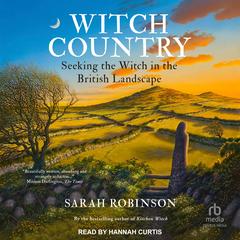 Witch Country: Seeking the Witch in the British Landscape Audibook, by Sarah Robinson
