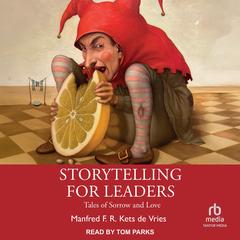 Storytelling for Leaders: Tales of Sorrow and Love Audibook, by Manfred F. R. Kets de Vries