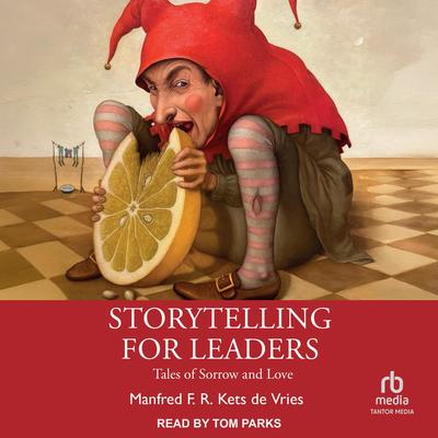 Storytelling for Leaders: Tales of Sorrow and Love Audibook, by Manfred F. R. Kets de Vries