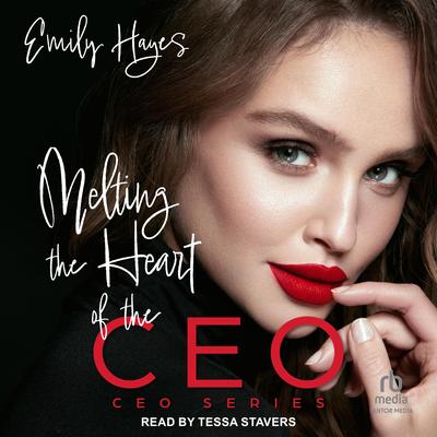 Melting the Heart of the CEO Audibook, by Emily Hayes